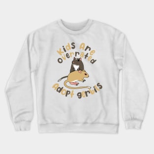 Kids are overrated adopt gerbils Crewneck Sweatshirt